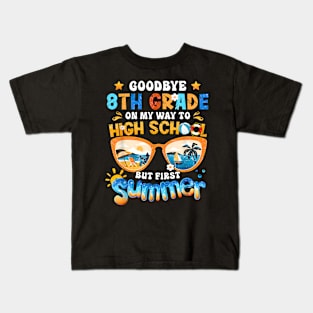 Goodbye 8Th Grade On My Way To High School But First Summer Kids T-Shirt